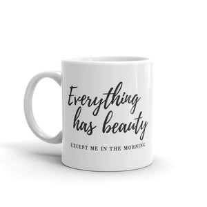 Everything Has Beauty Mug